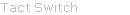 Tact Switch