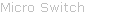 Micro Switch