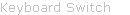 Keyboard Switch